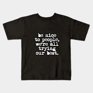 Be Nice to People We're All Trying Our Best in Black and White Kids T-Shirt